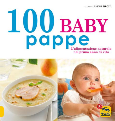 100 baby pappe. L'alimentazione naturale nel primo anno di vita edito da Macro Edizioni