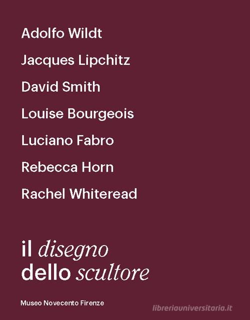 Il disegno dello scultore. Catalogo della mostra (Milano, 21 aprile-12 luglio 2018) di Sergio Risaliti, Eva Francioli, Francesca Neri edito da Cambi