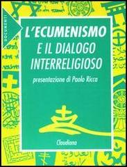 L' ecumenismo e il dialogo interreligioso edito da Claudiana