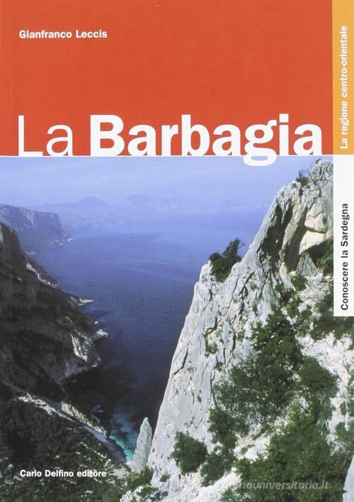 La Barbagia. Ediz. illustrata di Gianfranco Leccis edito da Carlo Delfino Editore