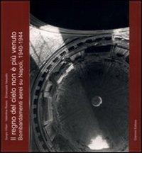 Il regno del cielo non è più venuto. Bombardamenti aerei su Napoli 1940-1944 di Sergio Villari, Valentina Russo, Emanuela Vassallo edito da Giannini