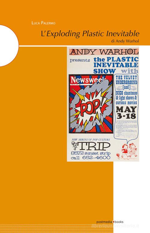 L' Exploding Plastic Inevitable di Andy Warhol. Ediz. illustrata di Luca Palermo edito da Postmedia Books