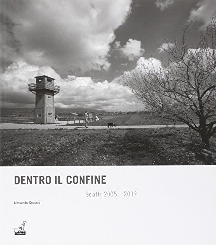Dentro il confine. Scatti 2005-2012 di Alessandro Coccolo edito da Gaspari