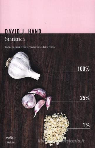 Statistica. Dati, numeri e l'interpretazione della realtà di David J. Hand edito da Codice