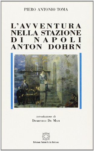 L' avventura nella stazione di Napoli. Anton Dohr di Piero A. Toma edito da Edizioni Scientifiche Italiane