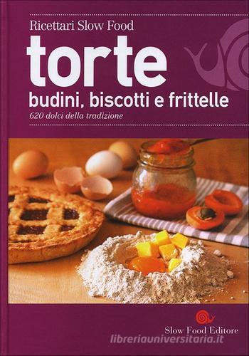 Torte, budini, biscotti e frittelle. 620 dolci della tradizione edito da Slow Food