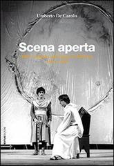 Scena aperta. Mito e logiche del teatro d'Abruzzo. 1963-1998 di Umberto De Carolis edito da Textus