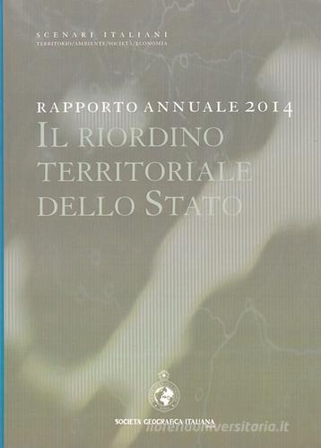 Rapporto annuale 2014. Scenari italiani. Il riordino territoriale dello Stato edito da Società Geografica Italiana