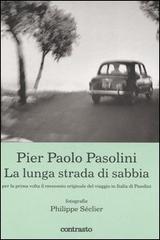 Pier Paolo Pasolini. La lunga strada di sabbia di Philippe Séclier edito da Contrasto