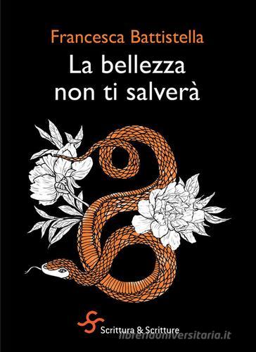 La bellezza non ti salverà di Francesca Battistella edito da Scrittura & Scritture