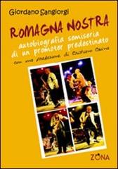 Romagna nostra. Autobiografia semiseria di un promoter predestinato di Giordano Sangiorgi edito da Zona