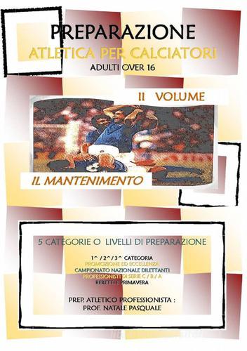 Preparazione atletica per calciatori vol.2 di Pasquale Natale edito da ilmiolibro self publishing