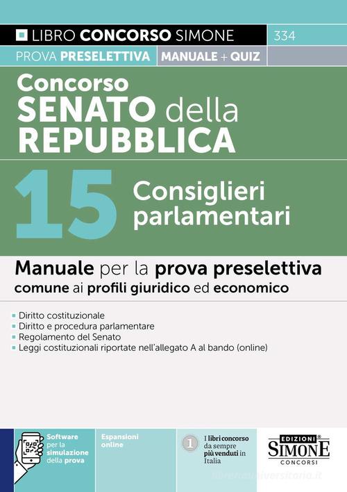 Concorso Senato della Repubblica. 15 Consiglieri parlamentari. Manuale per la prova preselettiva comune ai profili giuridico ed economico. Con espansioni online. Con edito da Edizioni Giuridiche Simone