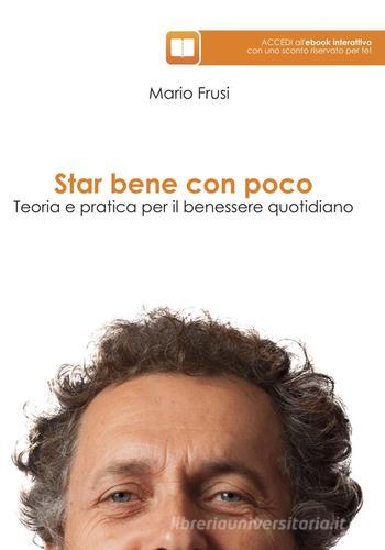 Star bene con poco. Teoria e pratica per il benessere quotidiano di Mario Frusi edito da Edizioni Tecniche