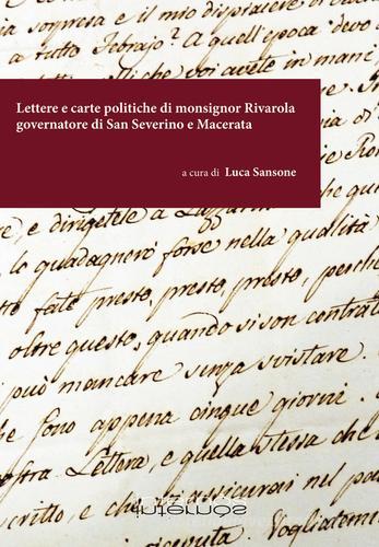Lettere e carte politiche di monsignor Rivarola governatore di San Severino e Macerata edito da Internòs Edizioni
