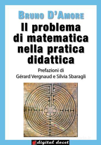 Il problema di matematica nella pratica didattica di Bruno D'Amore edito da INDEX