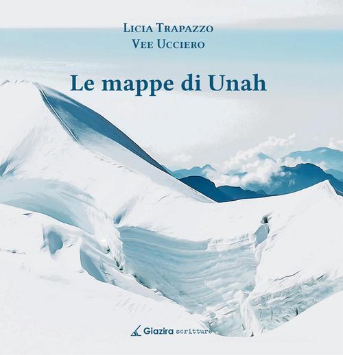 Libro Le mappe di Unah di Licia Trapazzo, Vee Ucciero di Giazira Scritture