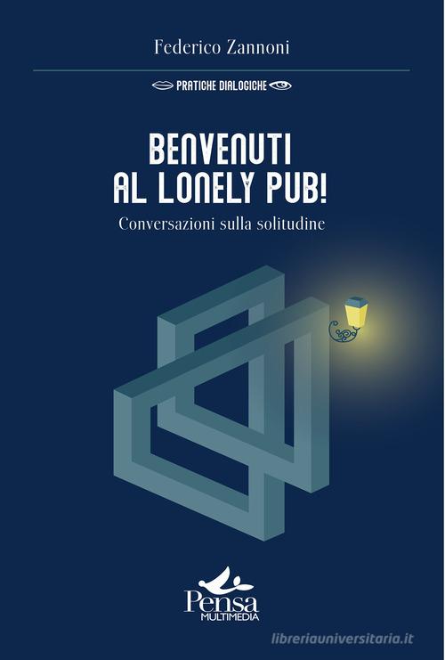Benvenuti al Lonely Pub!. Conversazioni sulla solitudine di Federico Zannoni edito da Pensa Multimedia