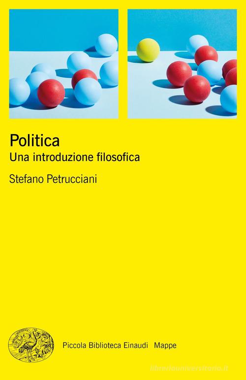 Politica. Una introduzione filosofica di Stefano Petrucciani edito da Einaudi
