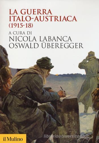 La guerra italo-austriaca (1915-18) edito da Il Mulino