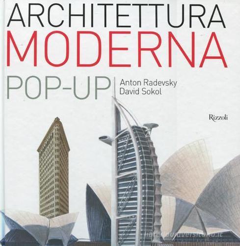 Architettura moderna. Libro pop-up di Anton Radevsky, David J. Sokol edito da Rizzoli