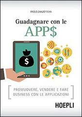 Guadagnare con le apps. Promuovere, vendere e fare business con le applicazioni di Paolo Zanzottera edito da Hoepli