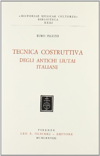 Tecnica costruttiva degli antichi liutai italiani di Euro Peluzzi edito da Olschki