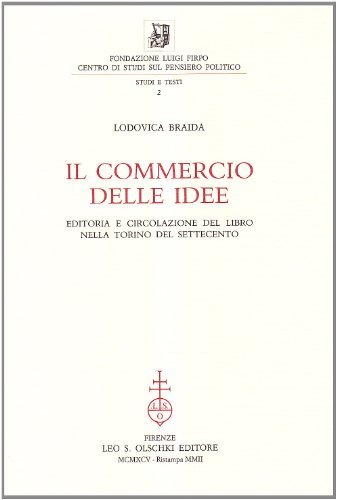 Il commercio delle idee. Editoria e circolazione del libro nella Torino del Settecento di Lodovica Braida edito da Olschki