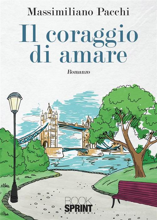 Il coraggio di amare di Massimiliano Pacchi edito da Booksprint