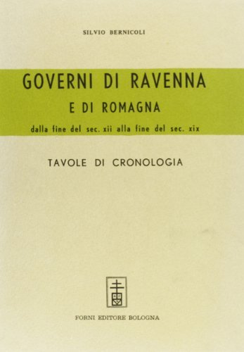 Governi di Ravenna e di Romagna dalla fine del secolo XII alla fine del secolo XIX di Silvio Bernicoli edito da Forni