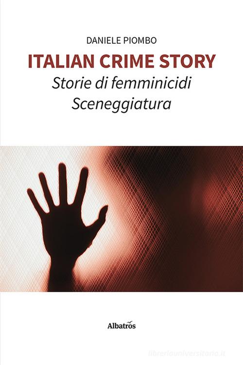 Italian crime story. Storie di femminicidi di Daniele Piombo edito da Gruppo Albatros Il Filo