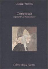 Cosmopoiesis. Il progetto del Rinascimento di Giuseppe Mazzotta edito da Sellerio Editore Palermo
