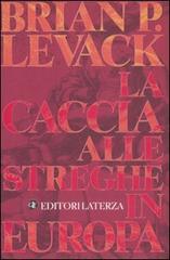 La caccia alle streghe in Europa di Brian P. Levack edito da Laterza