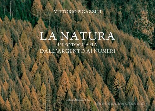 Vittorio Pigazzini. La natura in fotografia. Dall'argento ai numeri. Ediz. italiana, inglese francese edito da Allemandi