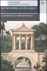 Bei sentieri, lente acque. I giardini del Lombardo-Veneto di Annamaria Conforti Calcagni edito da Il Saggiatore