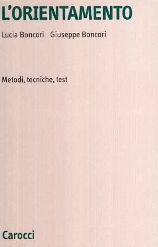 L' orientamento. Metodi, tecniche, test di Lucia Boncori, Giuseppe Boncori edito da Carocci