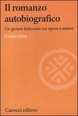 Il romanzo autobiografico. Un genere letterario tra opera e autore di Cesare Grisi edito da Carocci