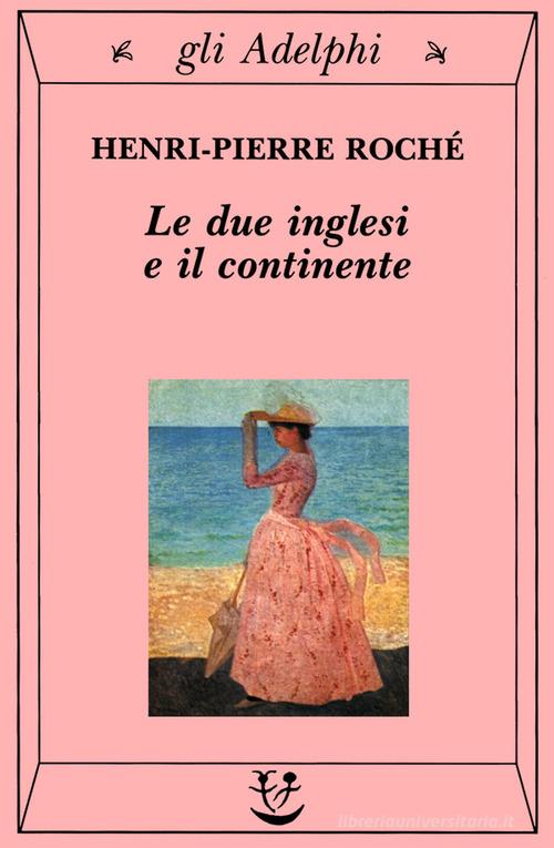 Le due inglesi e il continente di Henri-Pierre Roché edito da Adelphi