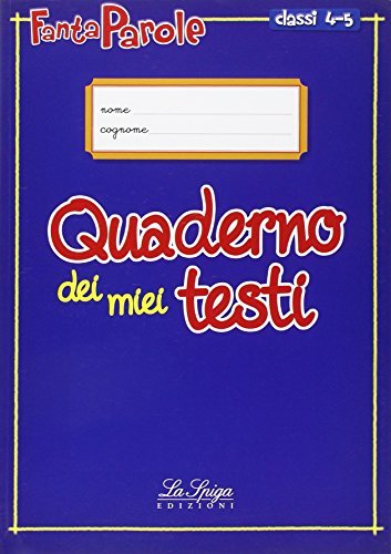 Fantaparole. Quaderno dei miei testi. Per la 4ª e 5ª classe elementare edito da La Spiga Edizioni