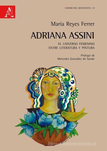 Adriana Assini. El universo femenino entre literatura y pintura di María Reyes Ferrer edito da Aracne