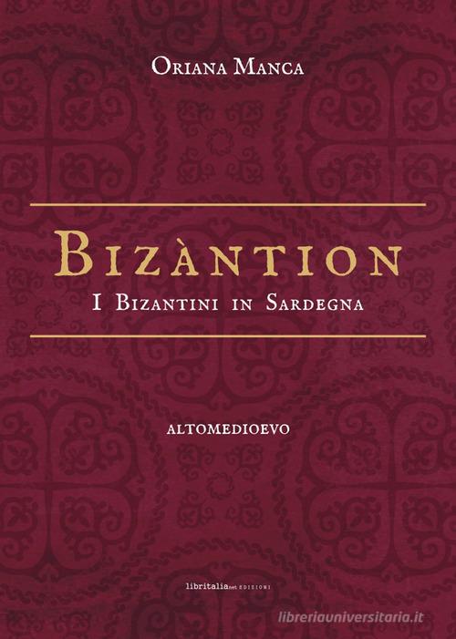 Bizàntion. I Bizantini in Sardegna di Oriana Manca edito da Libritalia.net