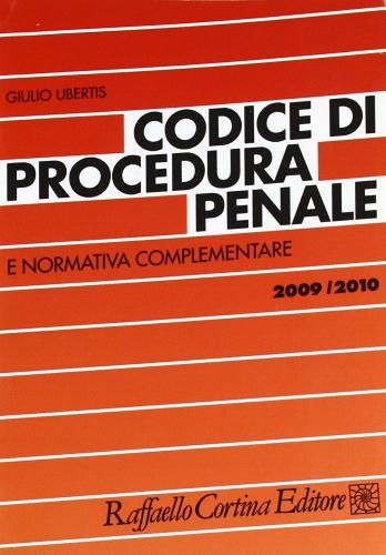 Codice di procedura penale e normativa complementare 2009-2010 di Giulio Ubertis edito da Raffaello Cortina Editore
