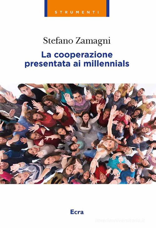La cooperazione presentata ai millennials di Stefano Zamagni edito da Ecra