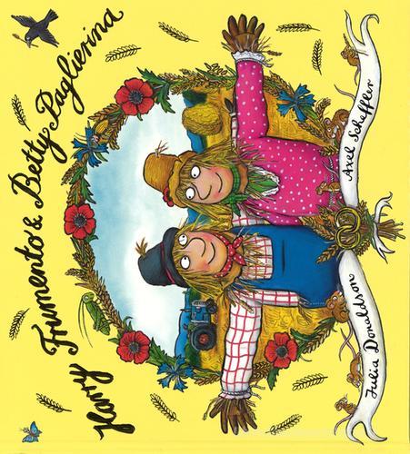 Harry Frumento e Betty Paglierina. Ediz. illustrata di Julia Donaldson,  Axel Scheffler - 9788867142941 in Fiabe e storie illustrate