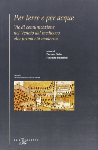 Per terre e per acque. Vie di comunicazione nel Veneto dal Medioevo alla prima età moderna edito da Il Poligrafo