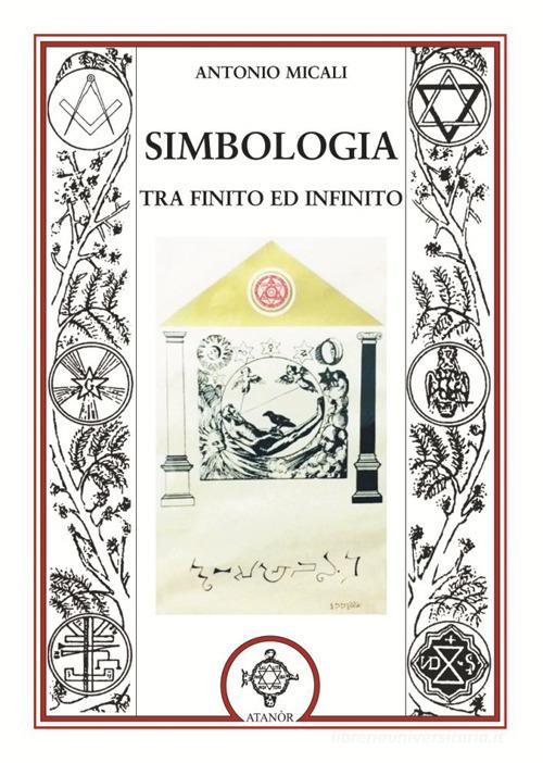 Simbologia tra finito ed infinito di Antonio Micali edito da Atanòr
