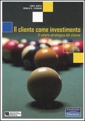 Il cliente come investimento. Il valore strategico del cliente di Sunil Gupta, Donald R. Lehmann edito da Pearson