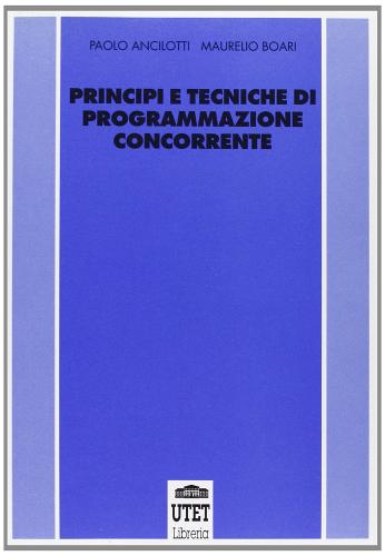 Principi di programmazione concorrente di Paolo Ancilotti, Maurelio Boari edito da UTET Università