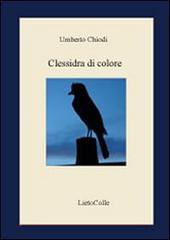 Clessidra di colore di Umberto Chiodi edito da LietoColle