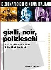 Dizionario del cinema italiano. Gialli, polizieschi, thriller. Tutti i film italiani dal 1930 al 2000 edito da Gremese Editore